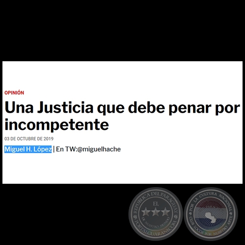 UNA JUSTICIA QUE DEBE PENAR POR INCOMPETENTE - Por MIGUEL H. LÓPEZ - Jueves, 03 de Octubre de 2019